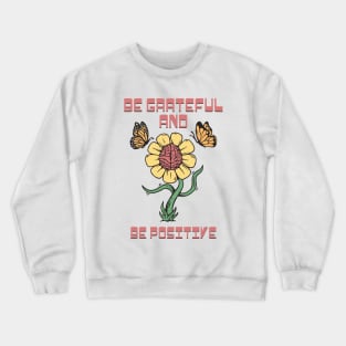 Be Grateful and Be Positive Crewneck Sweatshirt